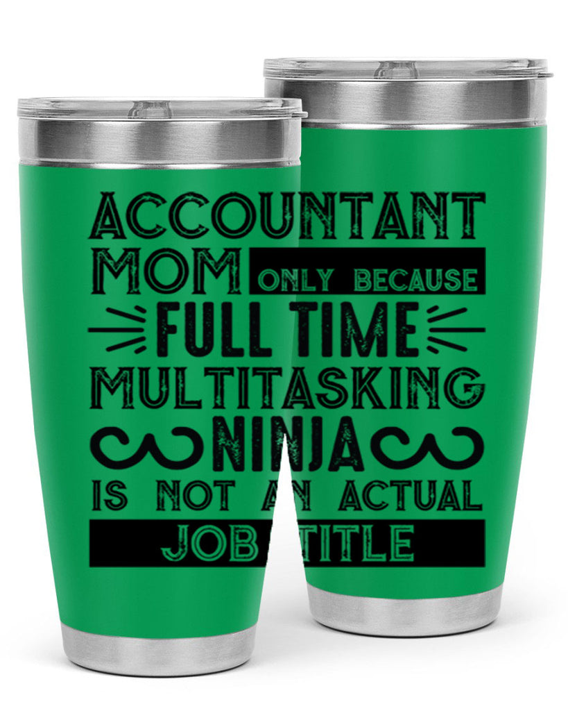 accountant mom only because full time multitasking ninja is not an actual job title 227#- mom- Tumbler