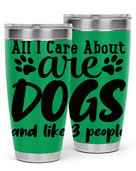 all i care about are dogs and like people Style 128#- dog- Tumbler