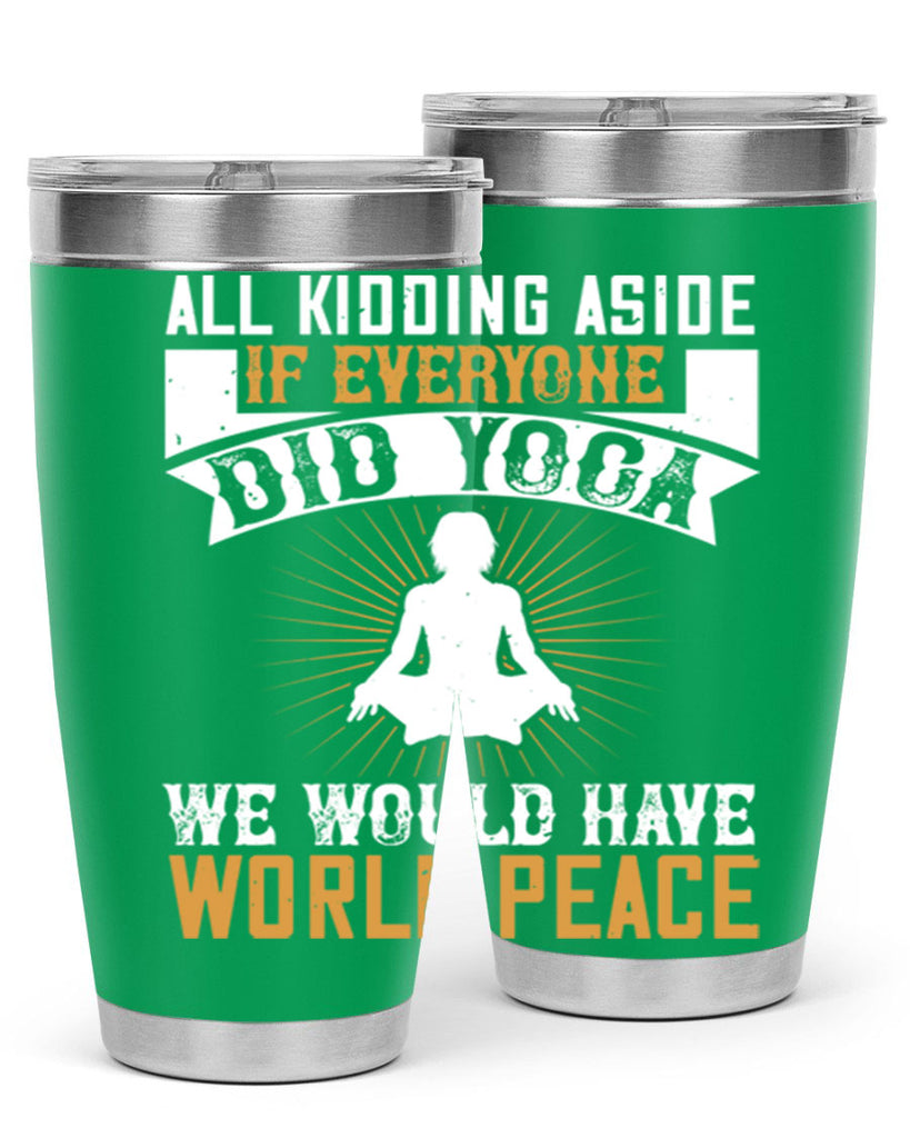 all kidding aside if everyone did yoga we would have world peace 96#- yoga- Tumbler