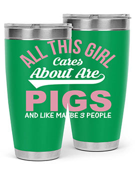 all this girl cares about are pigs and like maybe people Style 95#- pig- Tumbler