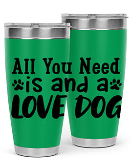 all you need is and a love dog Style 127#- dog- Tumbler