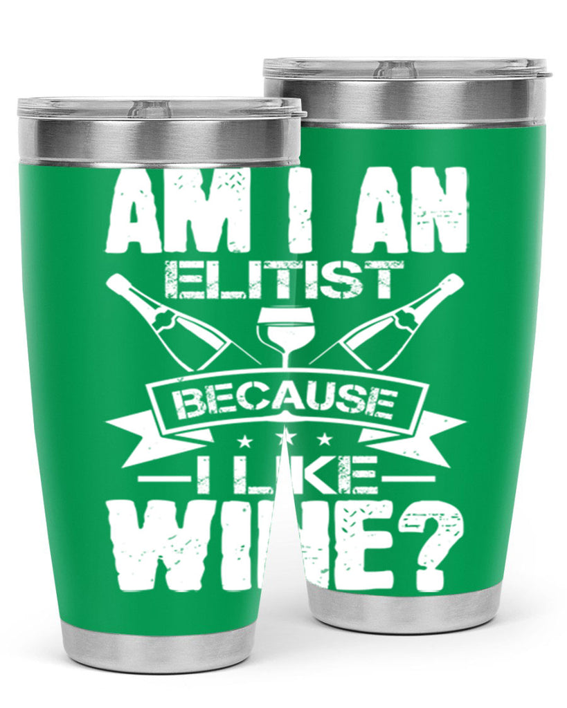 am i an elitist because i like wine 114#- wine- Tumbler