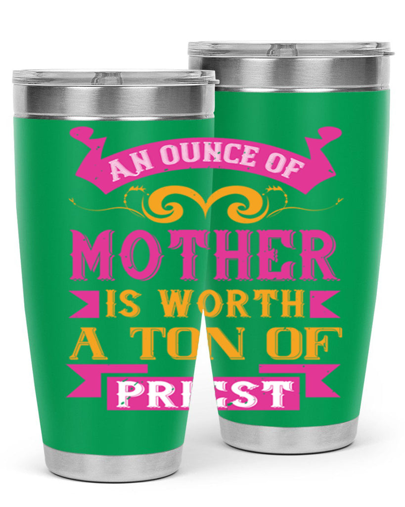 an ounce of mother is worth a ton of priest 219#- mom- Tumbler