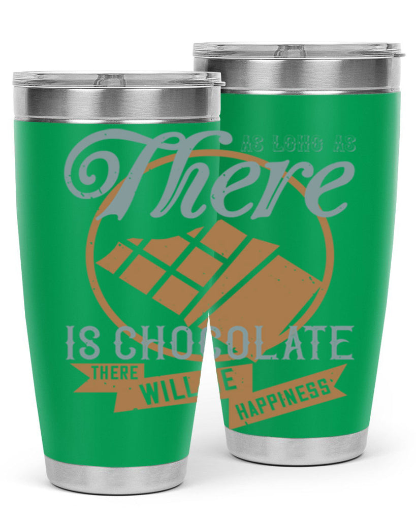 as long as there is chocolate there will be happiness 4#- chocolate- Tumbler