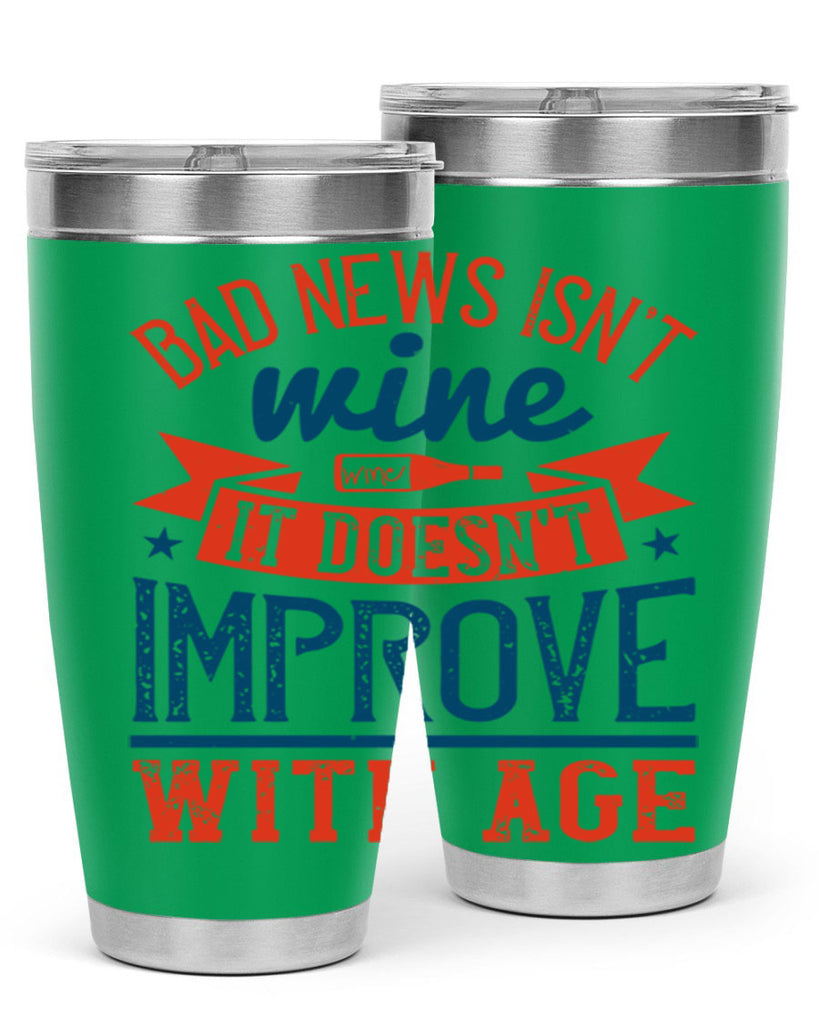 bad news isnt wine it doesnt improve with age 103#- wine- Tumbler