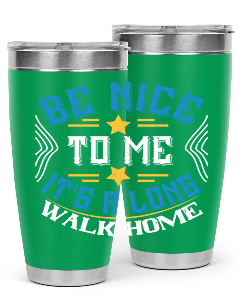 be nice to me its a long walk home Style 47#- bus driver- tumbler