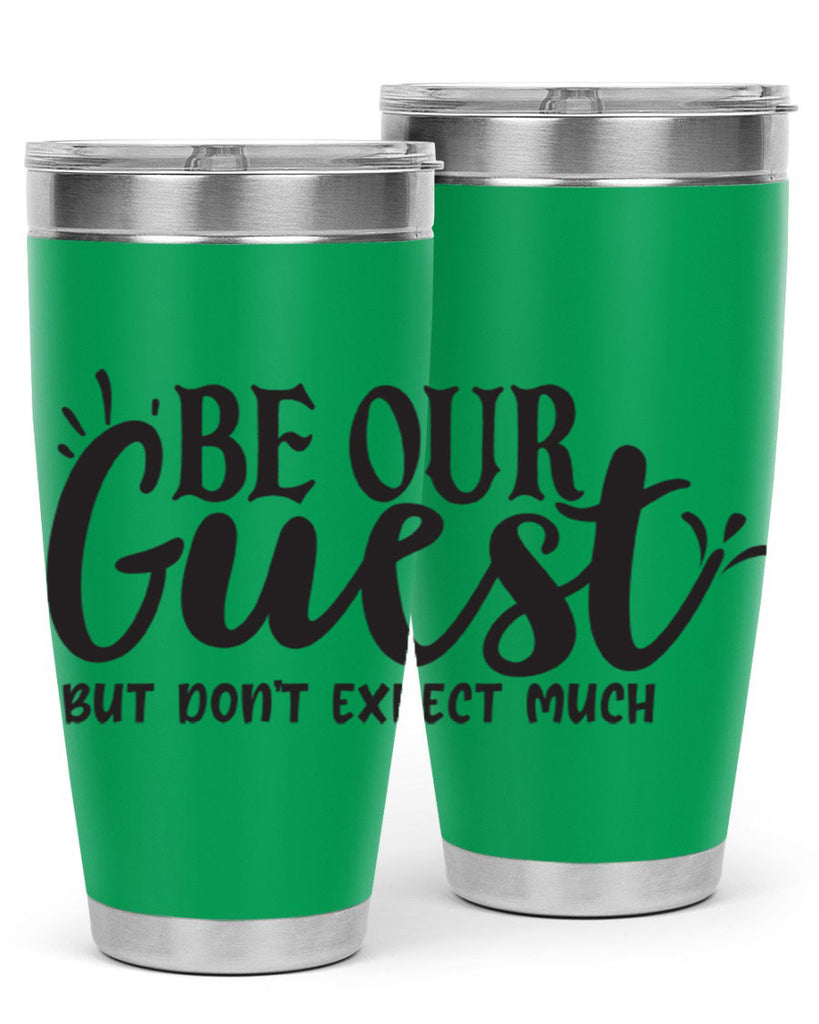 be our guest but dont expect much 89#- home- Tumbler