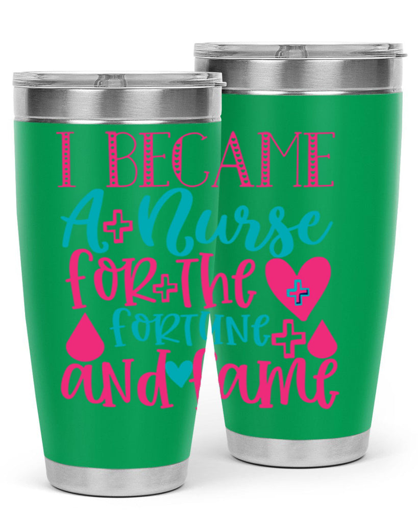 became a nurse for the fortune and fame Style 394#- nurse- tumbler