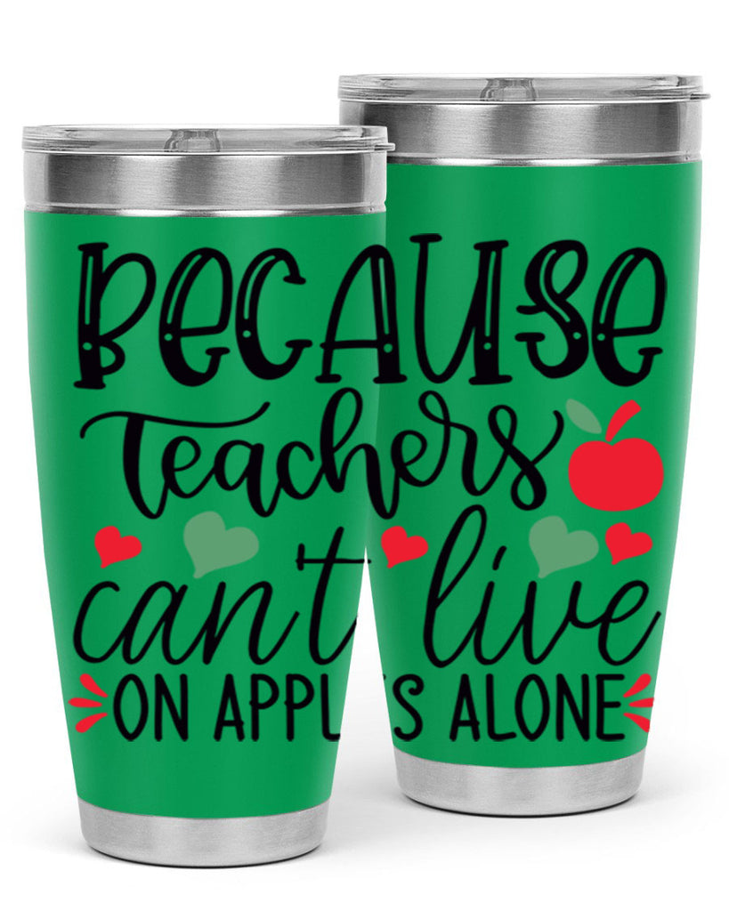 because teachers cant live on apples alone Style 192#- teacher- tumbler