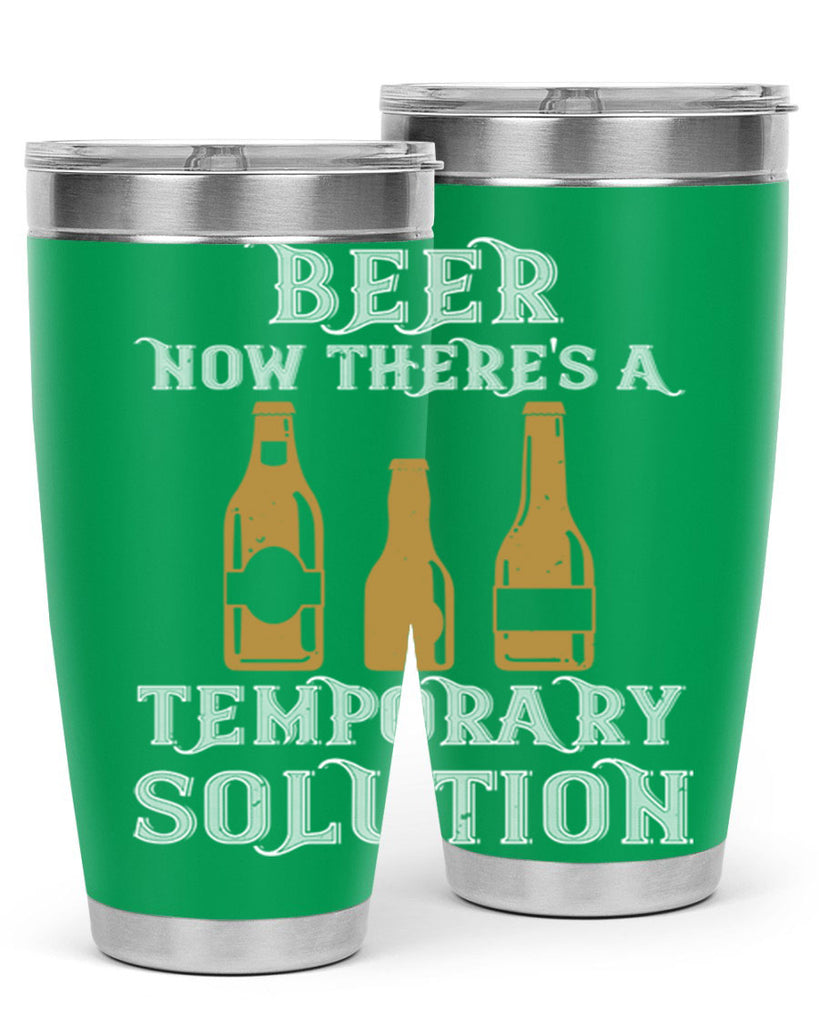 beer now theres a temporary solution 100#- beer- Tumbler