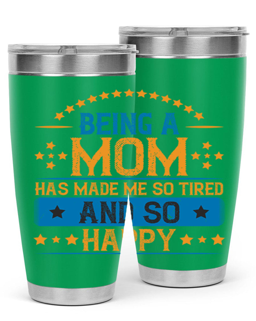 being a mom has made me so tired and so happy 211#- mom- Tumbler