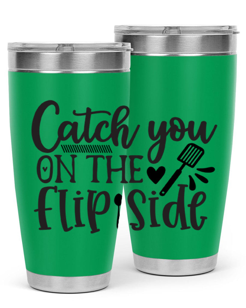 catch you on the flip side 115#- kitchen- Tumbler