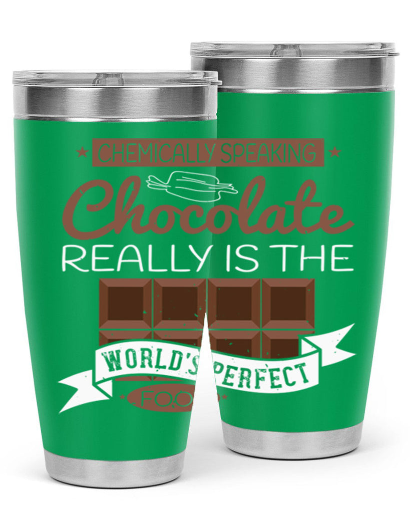 chemically speaking chocolate really is the worlds perfect food 1#- chocolate- Tumbler