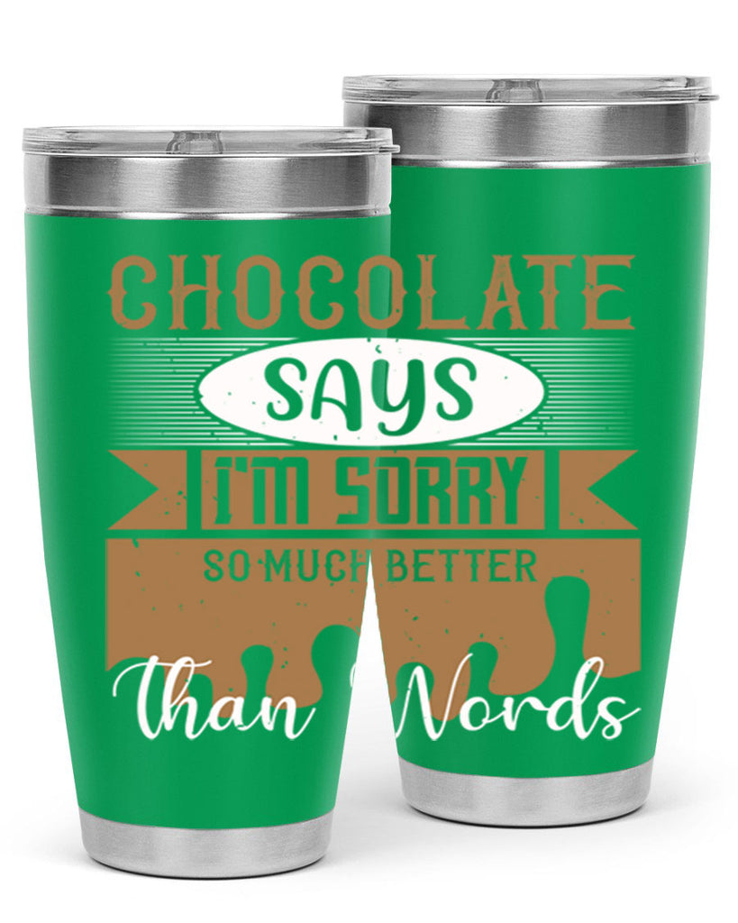 chocolate says im sorry so much better than words 43#- chocolate- Tumbler