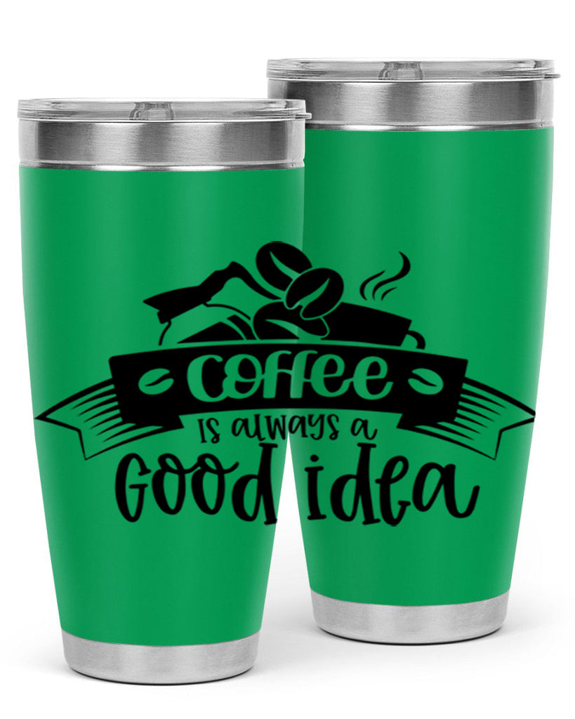 coffe is always a good idea 181#- coffee- Tumbler