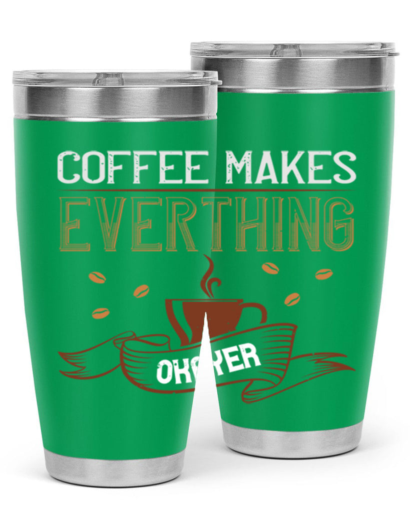 coffe makes everythink okeyer 194#- coffee- Tumbler