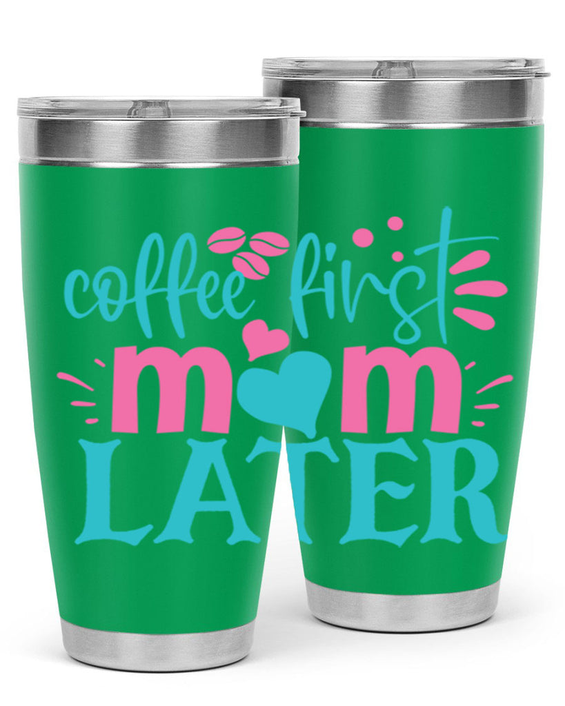 coffee first mom later 350#- mom- Tumbler