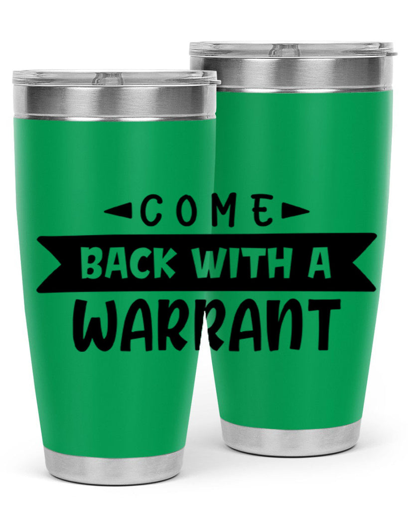 come back with a warrant 80#- home- Tumbler