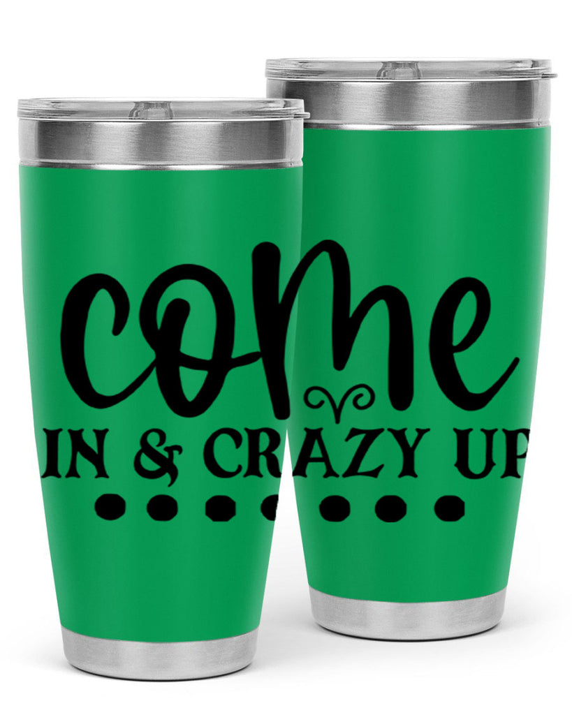come in crazy up 79#- home- Tumbler