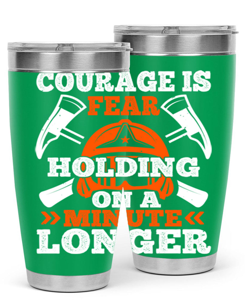 courager is fear holding on a minute longer Style 85#- fire fighter- tumbler