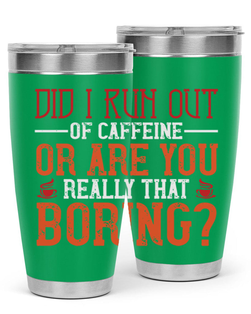 did i run out of caffeine or are you really that boring 271#- coffee- Tumbler