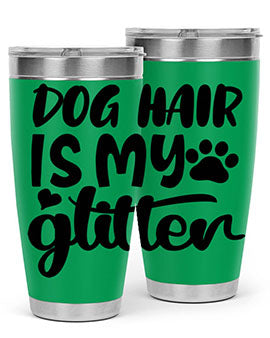 dog hair is my glitter Style 99#- dog- Tumbler