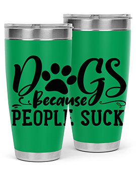 dogs because people suck Style 91#- dog- Tumbler