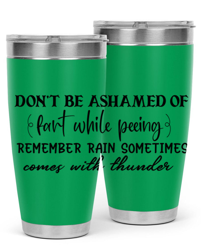 dont be ashamed of fart while peeing remember rain sometimes comes with thunder 84#- bathroom- Tumbler