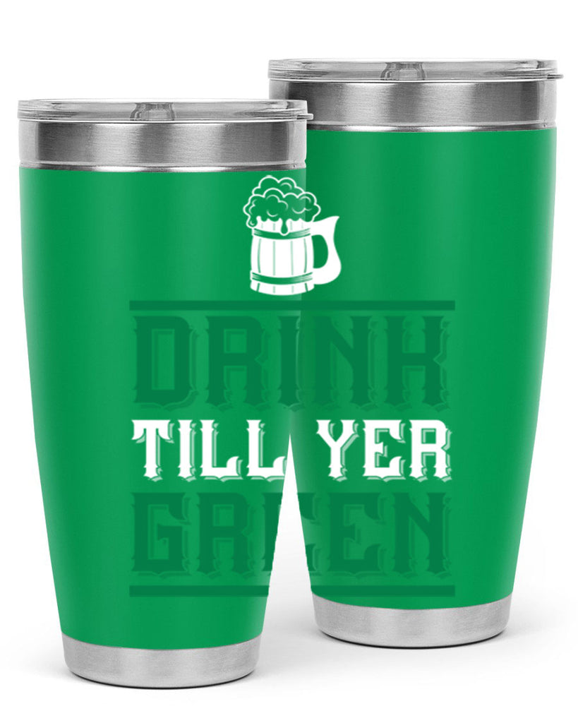 drink till yer green 91#- beer- Tumbler