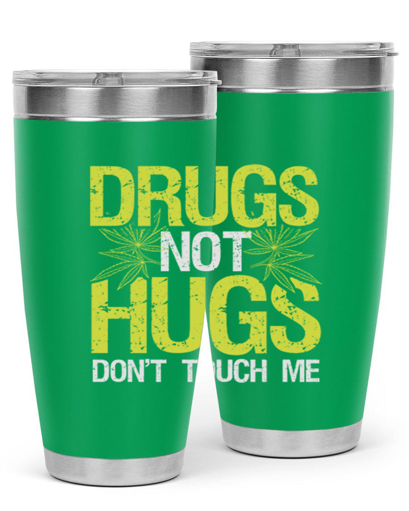 drugs not hugs dont touch me 80#- marijuana- Tumbler