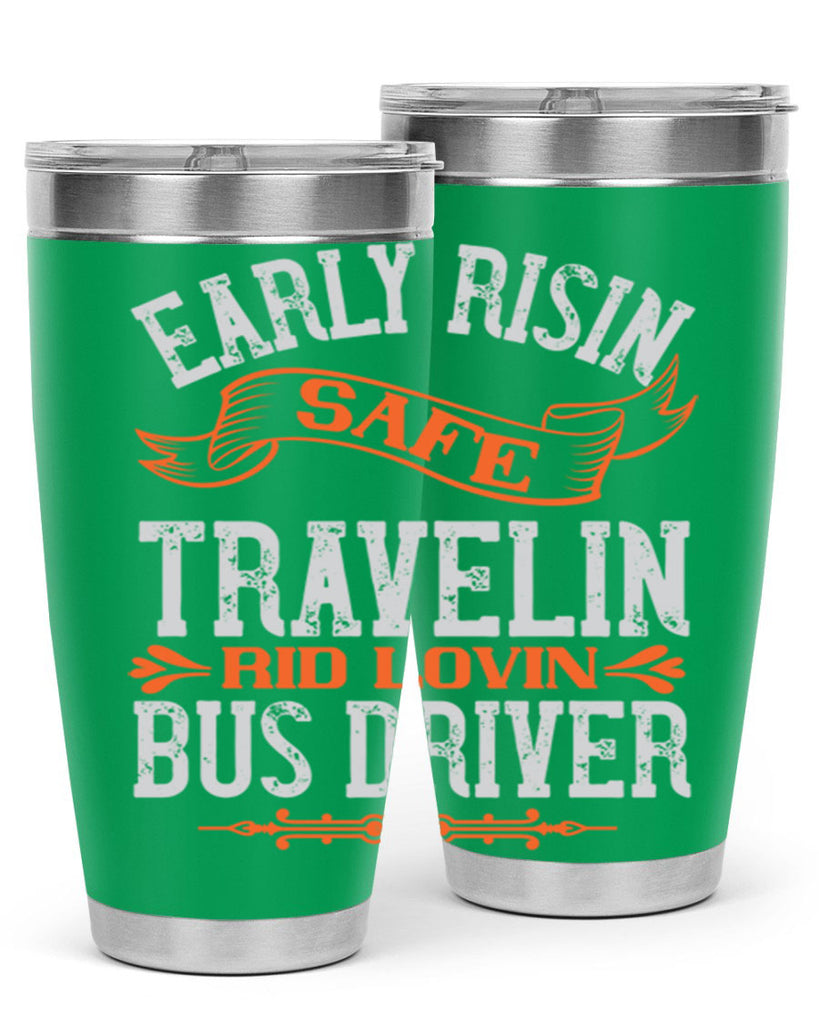 early risin safe travelin rid lovin bus driver Style 36#- bus driver- tumbler