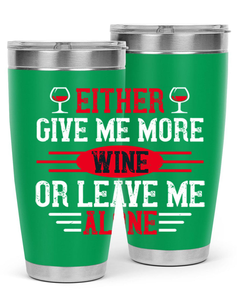 either give me more wine or leave me alone 87#- wine- Tumbler