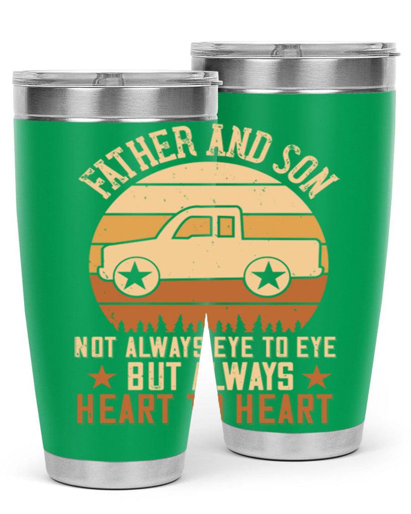 father and son not always eye to eye but always heart to heart Style 2#- truck driver- tumbler