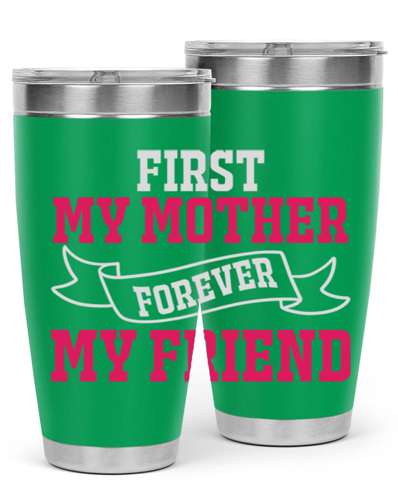 first my mother forever my friend 180#- mom- Tumbler