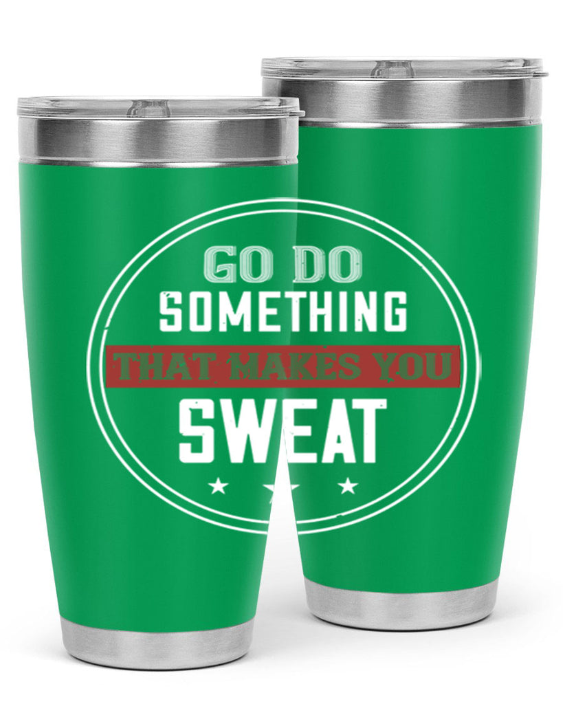 go do something that makes you sweat 10#- gym- Tumbler