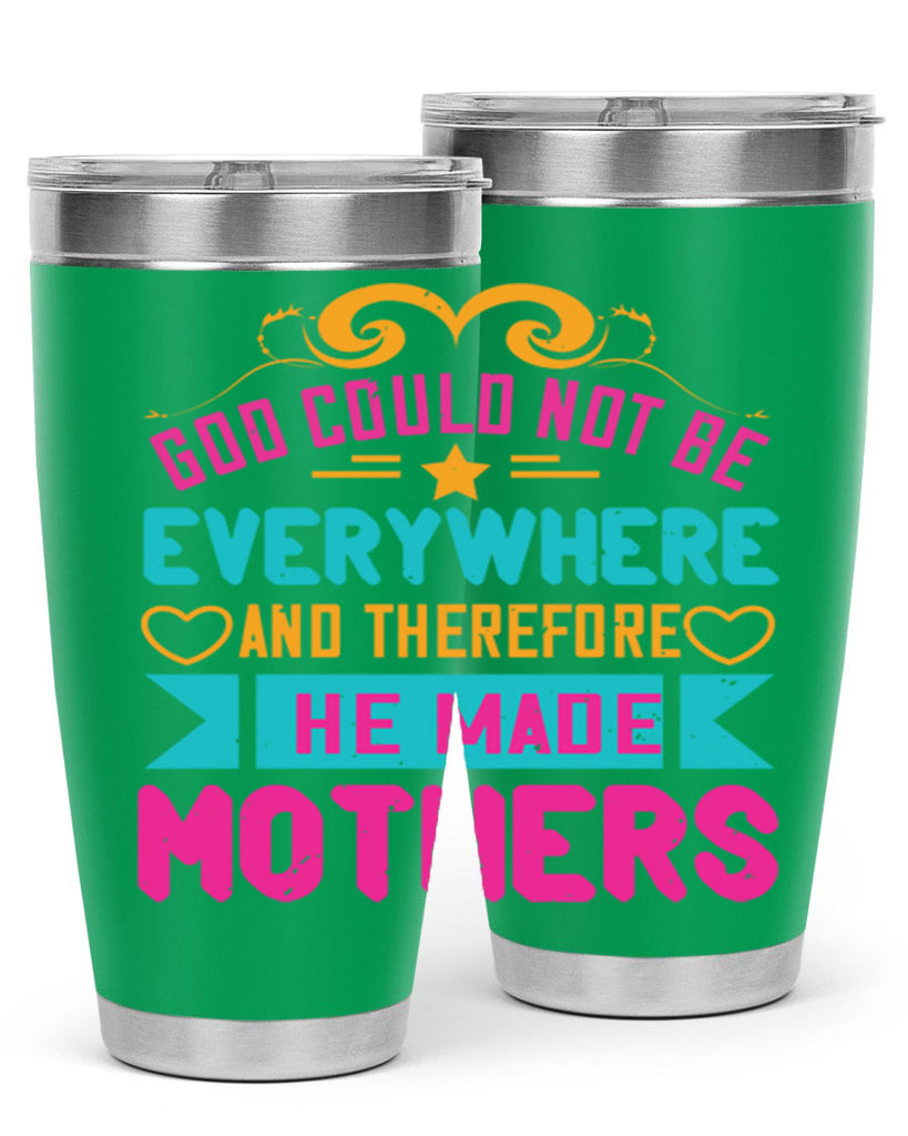 god could not be everywhere and therefore he made mothers 176#- mom- Tumbler