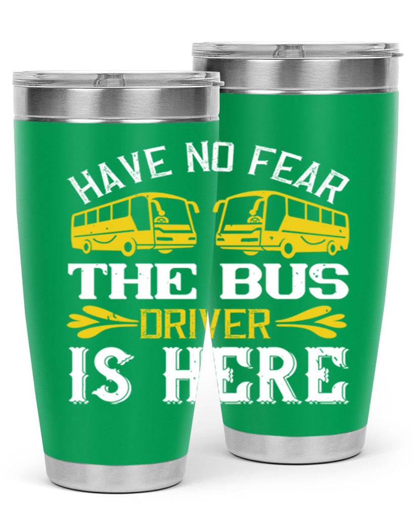 have no fear the bus driver is here Style 35#- bus driver- tumbler