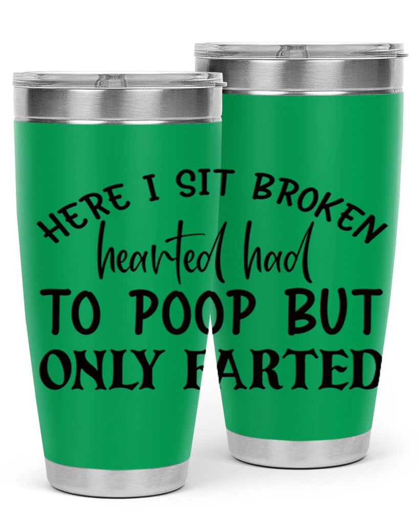 here i sit broken hearted had to poop but only farted 73#- bathroom- Tumbler