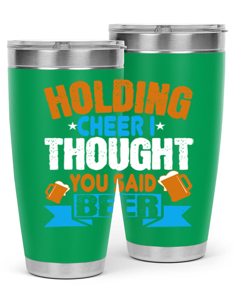 holding cheer i thought you said beer 85#- beer- Tumbler