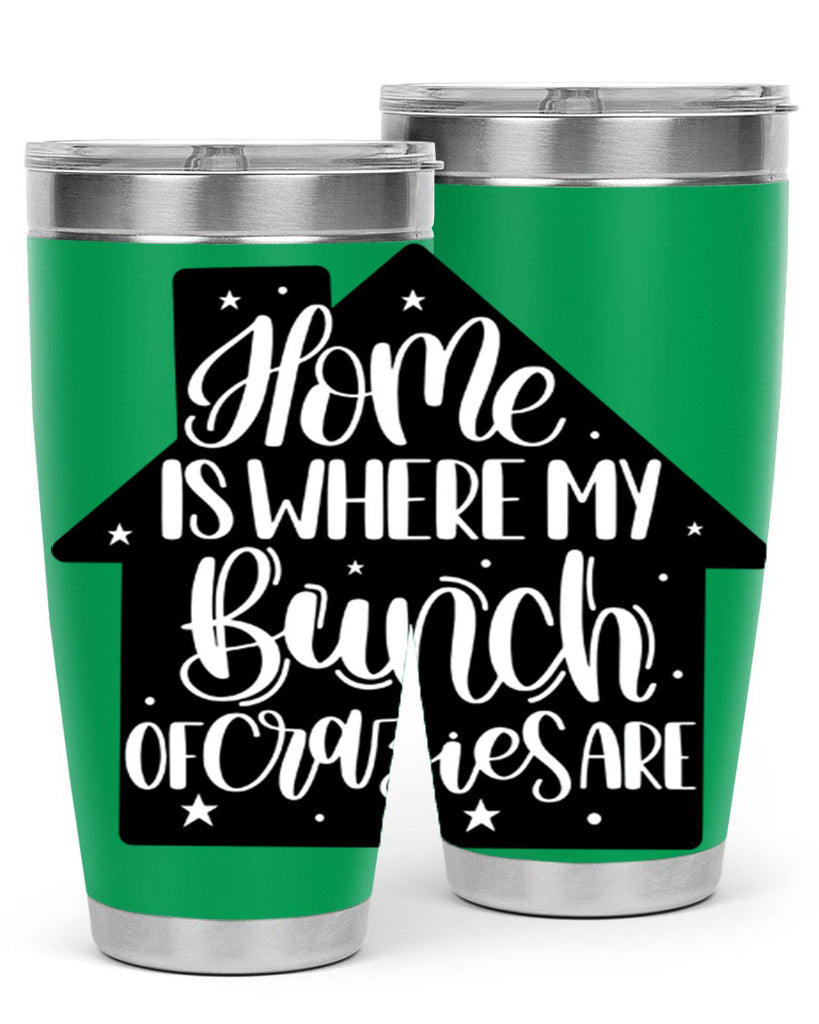 home is where my bunch of crazies are 14#- home- Tumbler