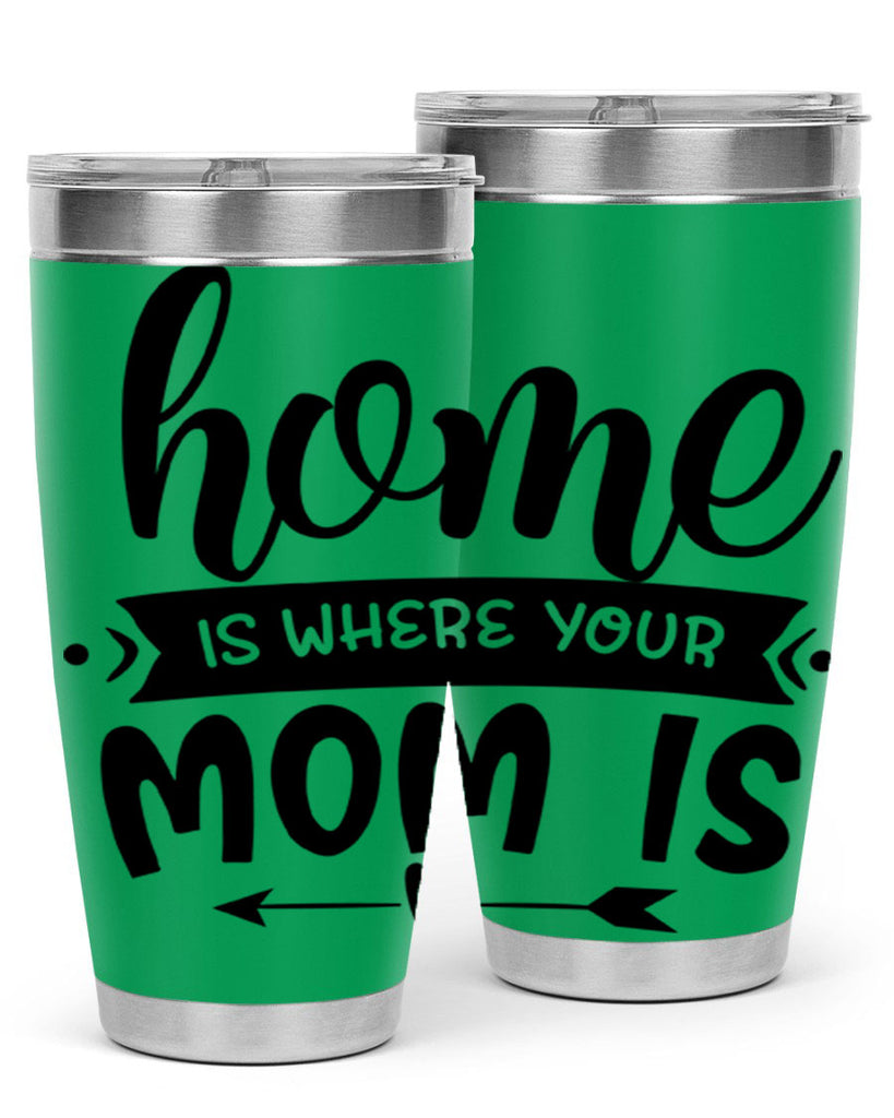 home is where your mom is 36#- home- Tumbler