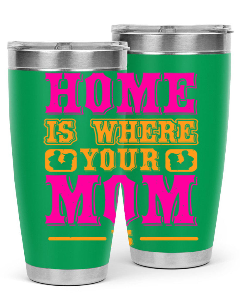 home is where your mom is 72#- mothers day- Tumbler