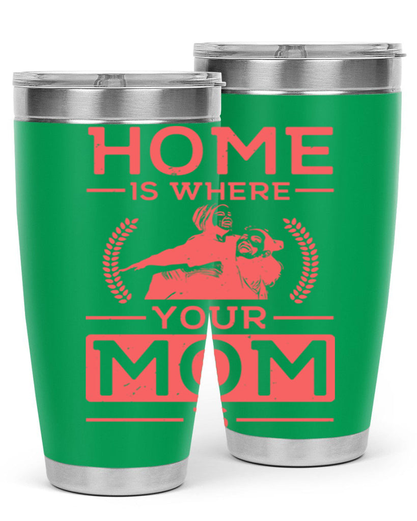 home is where your mom is 74#- mothers day- Tumbler