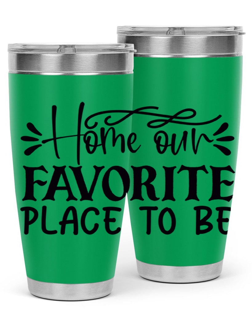 home our favorite place to be 68#- home- Tumbler