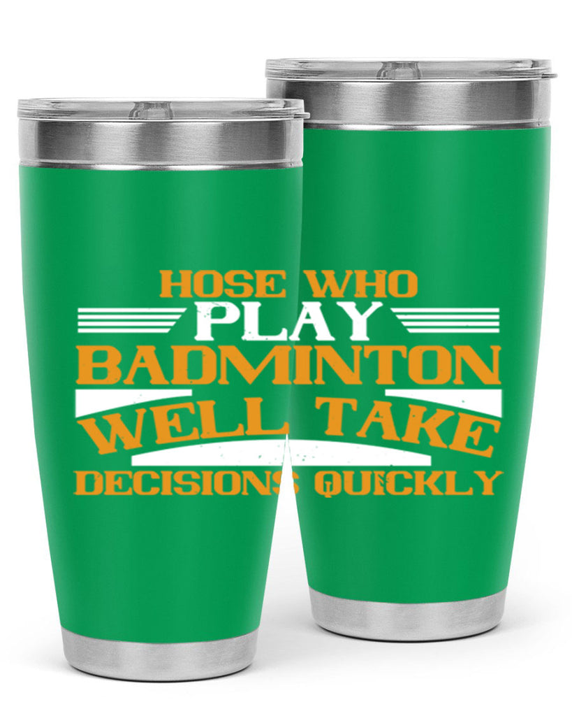 hose who play badminton well take decisions quickly 2219#- badminton- Tumbler