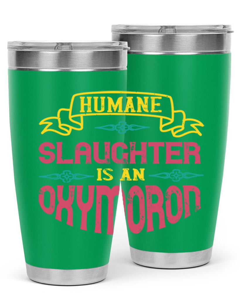 humane slaughter is an oxymoron 134#- vegan- Tumbler