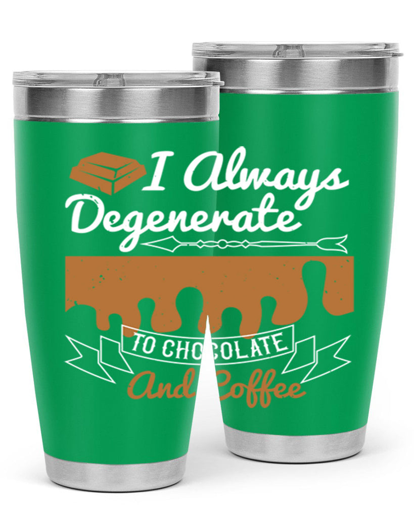 i always degenerate to chocolate and coffee 38#- chocolate- Tumbler