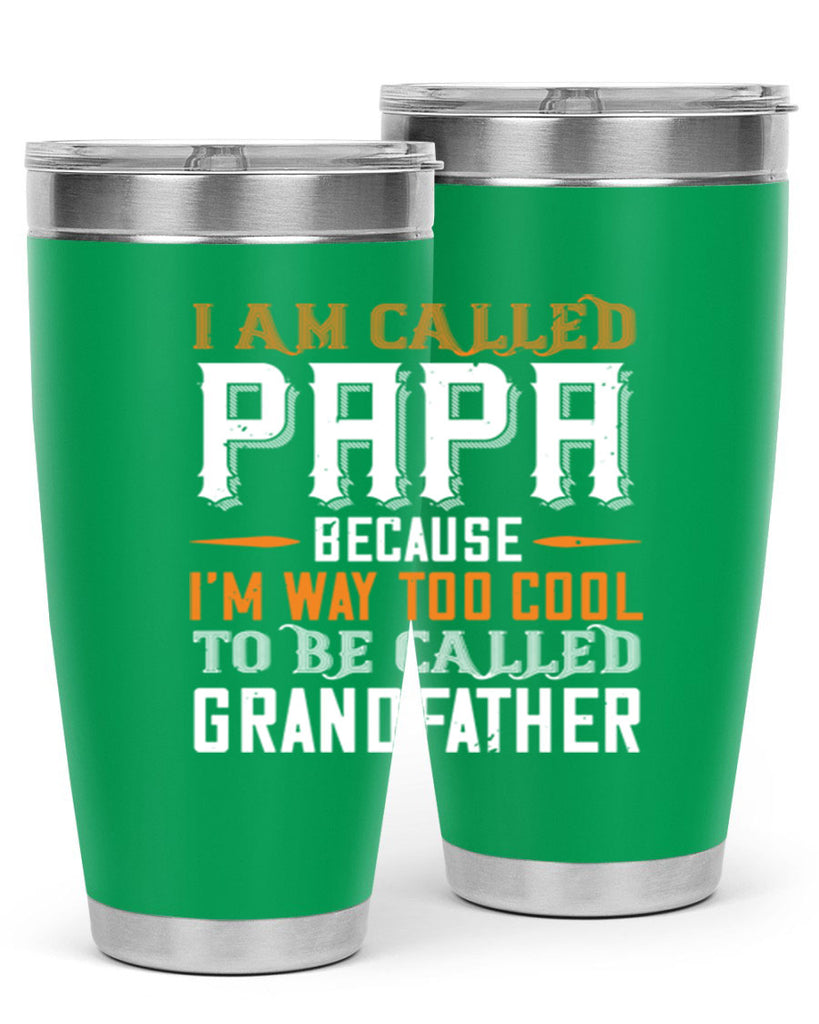 i am called papa because im way to cool 41#- grandpa - papa- Tumbler