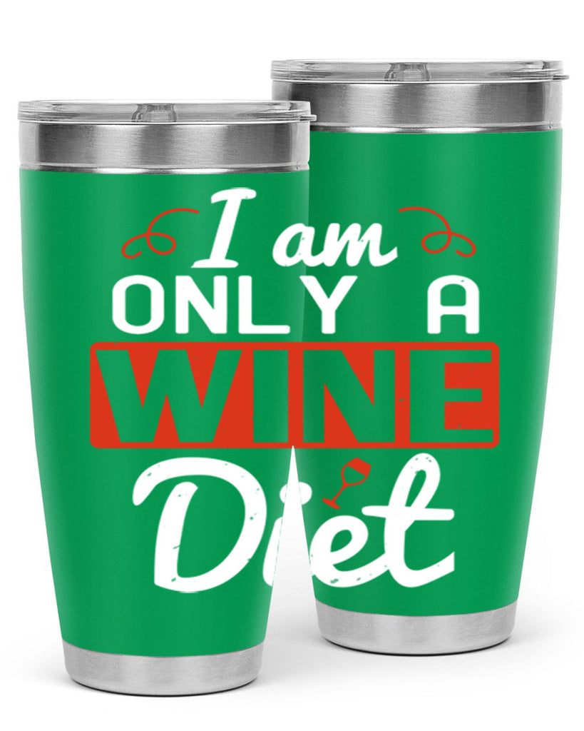 i am only a wine diet 217#- wine- Tumbler