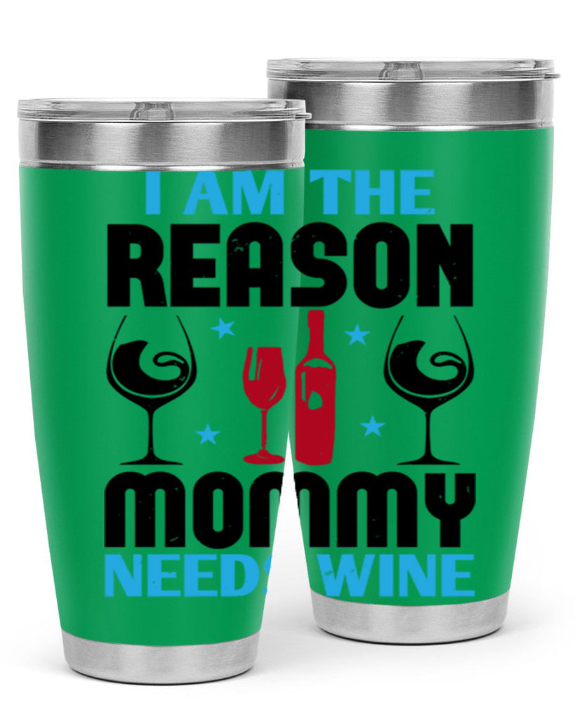 i am the reason mommy needs wine 216#- wine- Tumbler